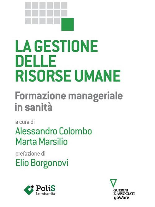 La gestione delle risorse umane. Formazione manageriale in sanità - Alessandro Colombo,Marta Marsilio - ebook