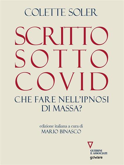 Scritto sotto Covid. Che fare nell'ipnosi di massa? - Colette Soler,Mario Binasco - ebook