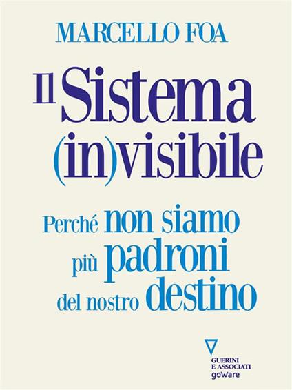 Il sistema (in)visibile. Perché non siamo più padroni del nostro destino - Marcello Foa - ebook