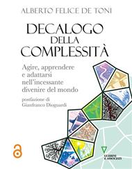 Decalogo della complessità. Agire, apprendere e adattarsi nell'incessante divenire del mondo