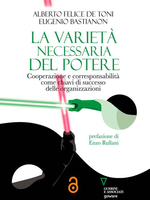 La varietà necessaria del potere. Cooperazione e corresponsabilità come chiavi di successo delle organizzazioni - Eugenio Bastianon,Alberto Felice De Toni - ebook