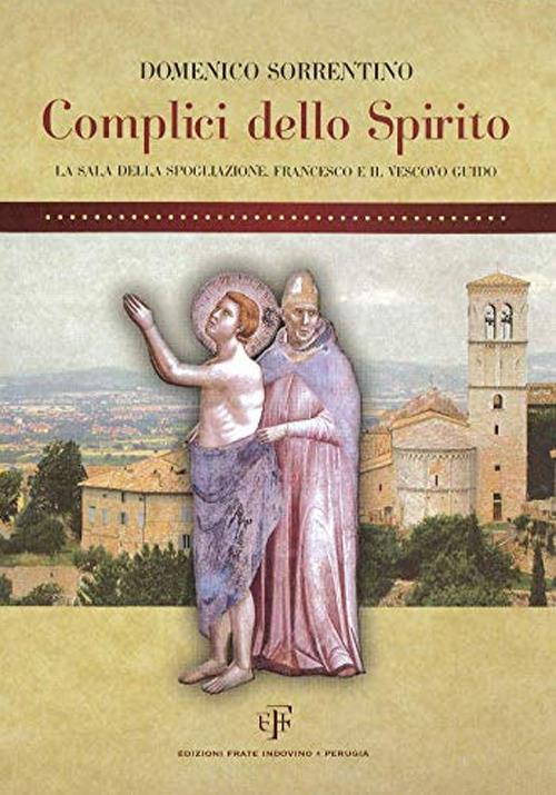 Complici dello spirito. La Sala della Spogliazione. Francesco e il vescovo Guido - Domenico Sorrentino - copertina