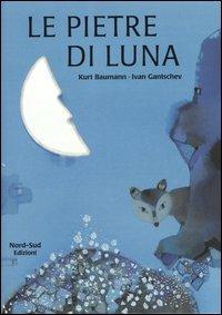Le pietre di luna. Ediz. illustrata - Ivan Gantschev,Kurt Baumann - copertina