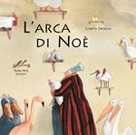 L' arca di Noè. Ediz. illustrata