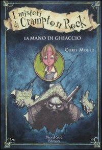 La mano di ghiaccio. I misteri di Campton Rock - Chris Mould - copertina