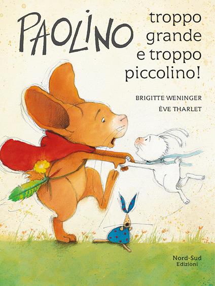 Paolino, troppo grande e troppo piccolino! Ediz. a colori - Brigitte Weninger,Éve Tharlet - copertina