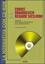 Codice dell'urbanistica nella Regione siciliana. Raccolta di normativa regionale sull'urbanistica. Con CD-ROM