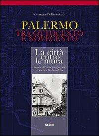 Palermo tra '800 e '900. La città entro le mura - Giuseppe Di Benedetto - copertina