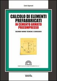 Calcolo di elementi prefabbricati in cemento armato precompresso. Con Contenuto digitale per download e accesso on line - Carlo Sigmund - copertina