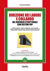 Direzione dei lavori e collaudo nel rinforzo strutturale con sistemi FRP. Con software - Domenico Brigante - copertina
