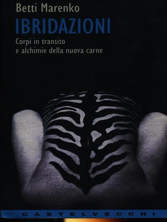 Ibridazioni. Corpi in transito e alchimie della nuova carne - Betti Marenko - copertina