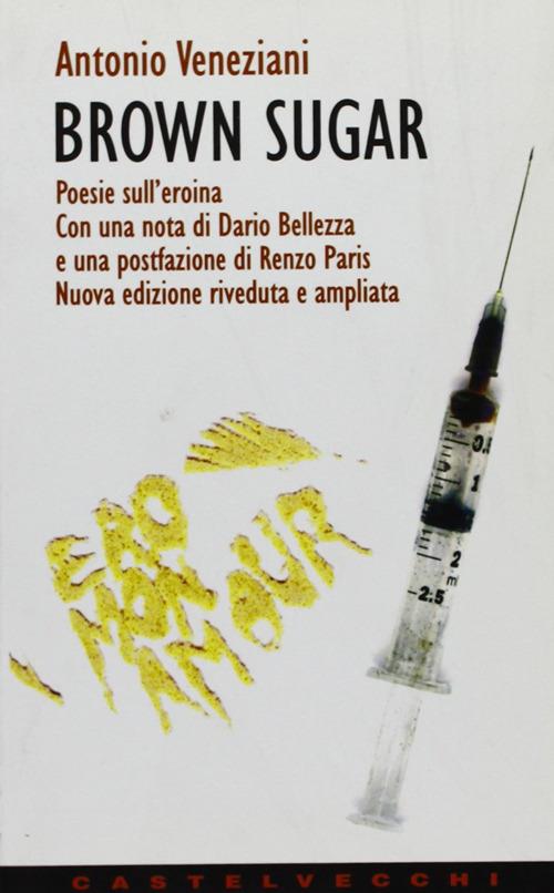 Brown sugar. Poesie sull'eroina - Antonio Veneziani - copertina