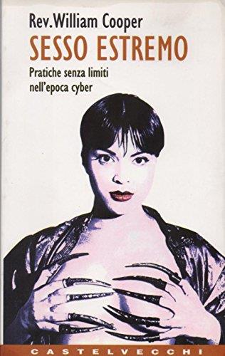 Sesso estremo. Pratiche senza limiti nell'epoca cyber