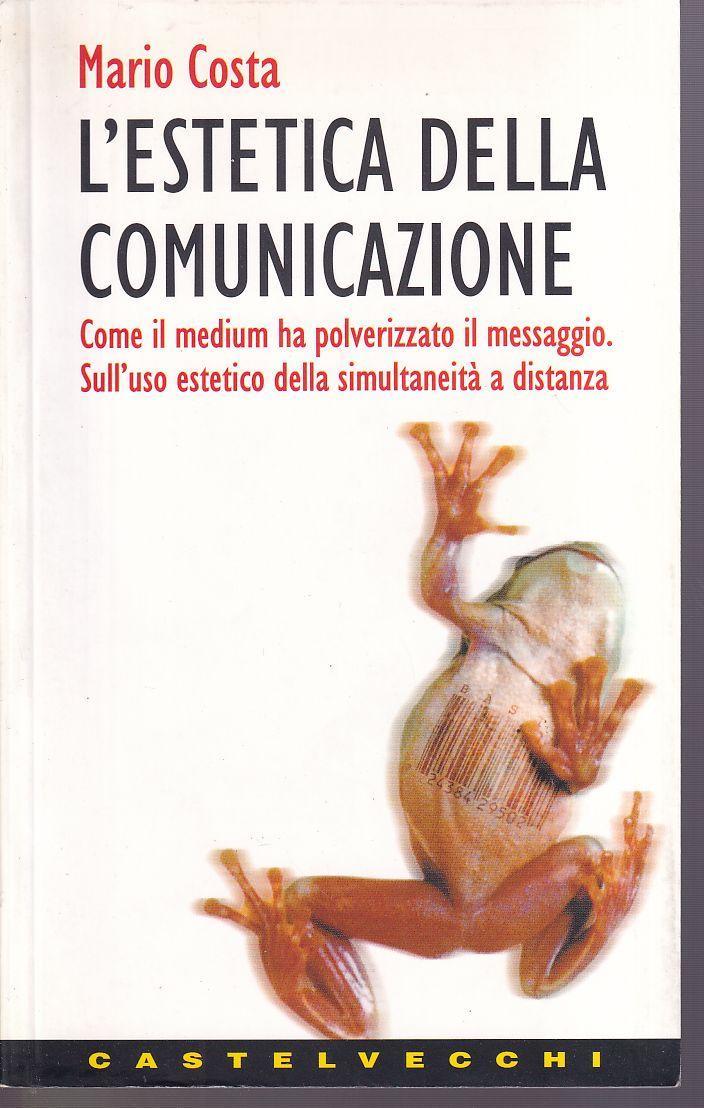 L'estetica della comunicazione. Come il medium ha polverizzato il messaggio. Sull'uso estetico della simultaneità a distanza
