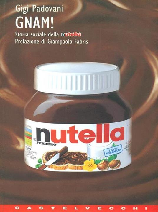 Gnam! Storia sociale della Nutella - Gigi Padovani - copertina
