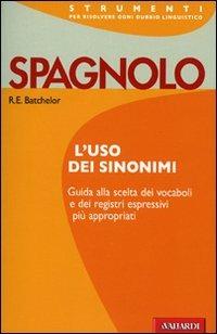 Spagnolo. L'uso dei sinonimi - R. Ernest Batchelor - copertina