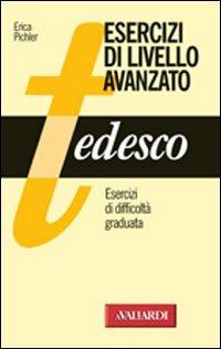 Tedesco. Esercizi di livello avanzato - Erica Pichler - copertina