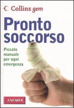 Pronto soccorso. Piccolo manuale per ogni emergenza. Ediz. illustrata