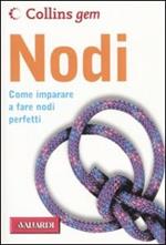 Nodi. Come imparare a fare nodi perfetti. Ediz. illustrata