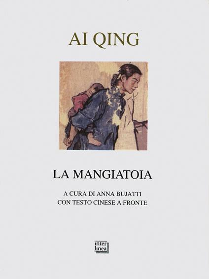 La mangiatoia. Testo cinese a fronte - Ai Qing - copertina