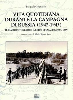Libro Vita quotidiana durante la campagna di Russia 1942-1943. Il diario fotografico inedito di un alpino sul Don Pasquale Grignaschi