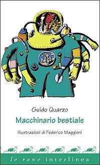 Macchinario bestiale. Ediz. illustrata - Guido Quarzo - copertina