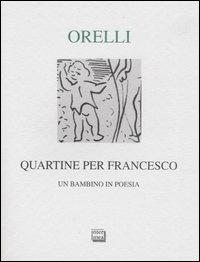 Quartine per Francesco. Un bambino in poesia. Ediz. numerata - Giovanni Orelli - copertina
