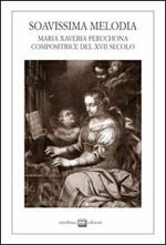 Soavissima melodia. Maria Xaveria Peruchona compositrice del XVII secolo