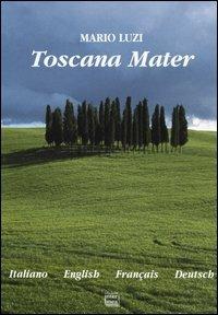 Toscana Mater. Ediz. Italiana, inglese, francese e tedesca - Mario Luzi - copertina