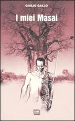 I miei Masai. Africa, la più lunga poesia mai scritta