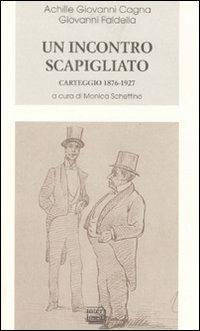 Un incontro scapigliato. Carteggio 1876-1925 - Achille Giovanni Cagna,Giovanni Faldella - copertina