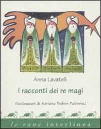 I racconti dei re Magi - Anna Lavatelli,Adriana Pedron Pulvirenti - copertina