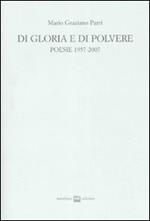 Di gloria e di polvere. Poesie 1957-2007
