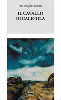 Il cavallo di Caligola - Pier Angelo Soldini - copertina