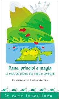 Rane, principi e magia. Le migliori storie del premio «Cordone» - copertina