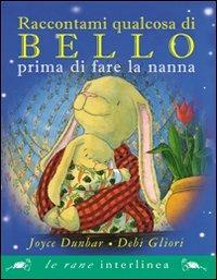 Raccontami qualcosa di bello prima di fare a nanna - Joyce Dunbar,Debi Gliori - copertina