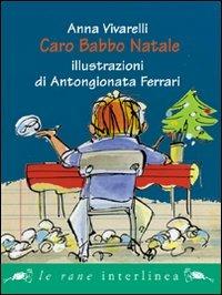 Caro Babbo Natale. Ediz. illustrata - Anna Vivarelli,AntonGionata Ferrari - copertina