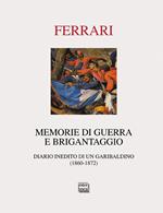 Memorie di guerra e brigantaggio. Diario inedito di un garibaldino (1860-1872)