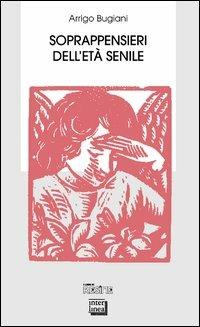 Soprappensieri dell'età senile - Arrigo Bugiani - copertina