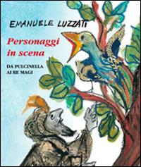 Personaggi in scena. Da Pulcinella ai re Magi. Ediz. illustrata - Emanuele Luzzati - copertina