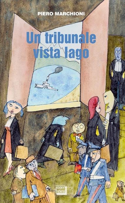 Un tribunale vista lago. Storie lombarde e piemontesi - Piero Marchioni - copertina