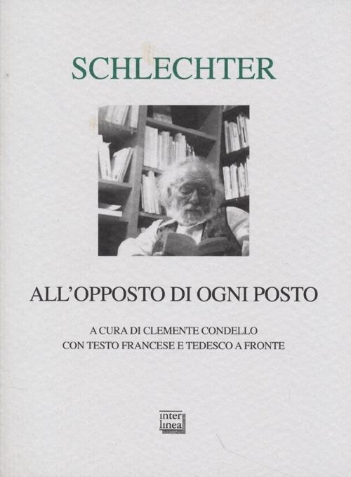 All'opposto di ogni posto. Testo francese e tedesco a fronte - Lambert Schlechter - copertina
