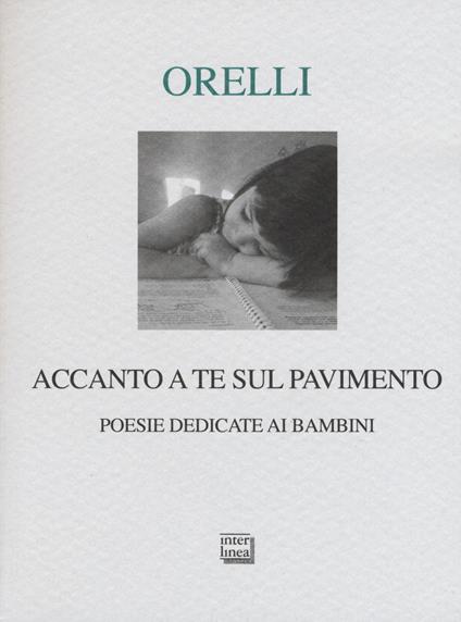 Accanto a te sul pavimento. Poesie dedicate ai bambini - Giovanni Orelli - copertina
