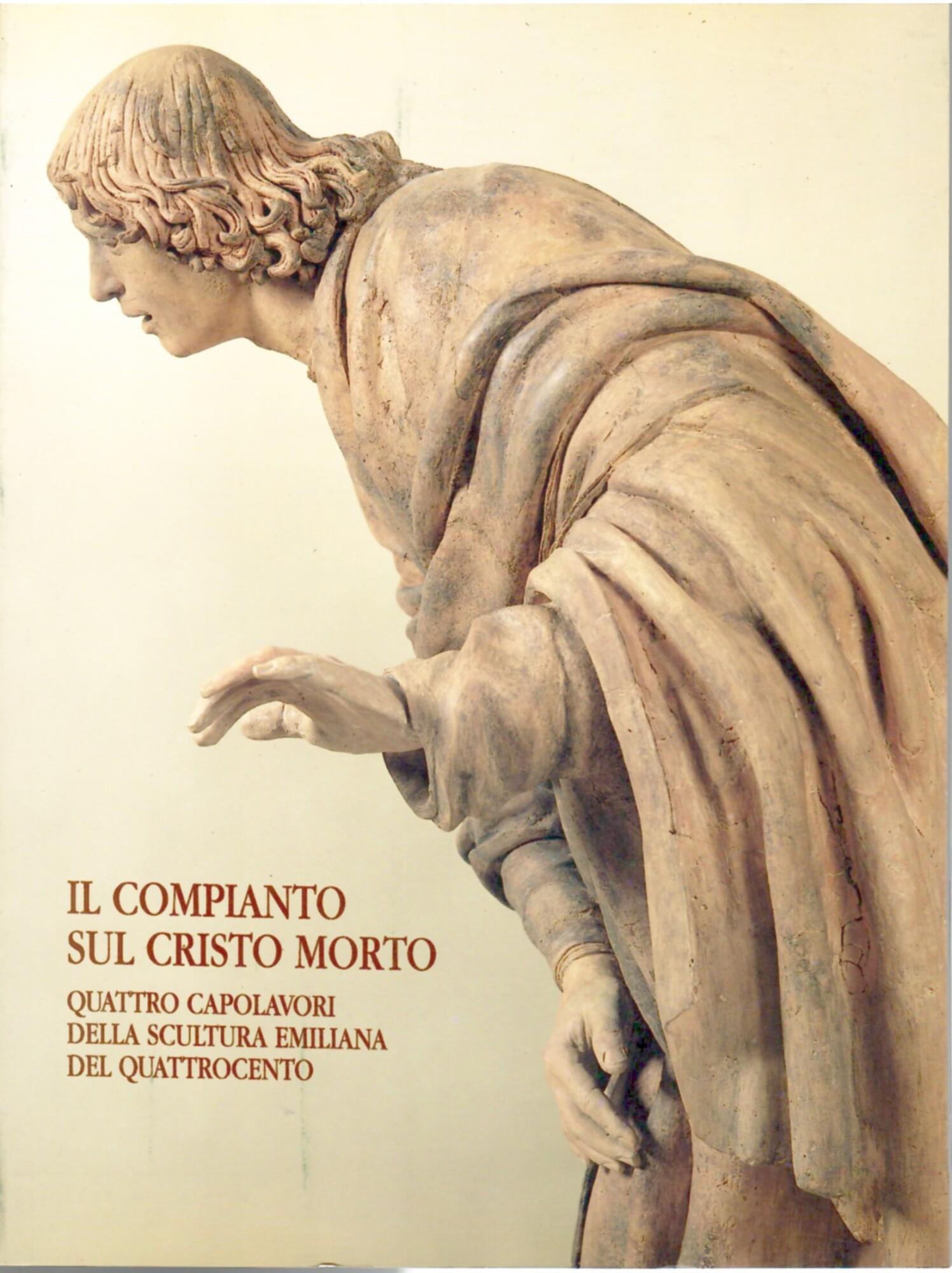 Compianto Cristo morto. Quattro capolavori della scultura emiliana del Quattrocento