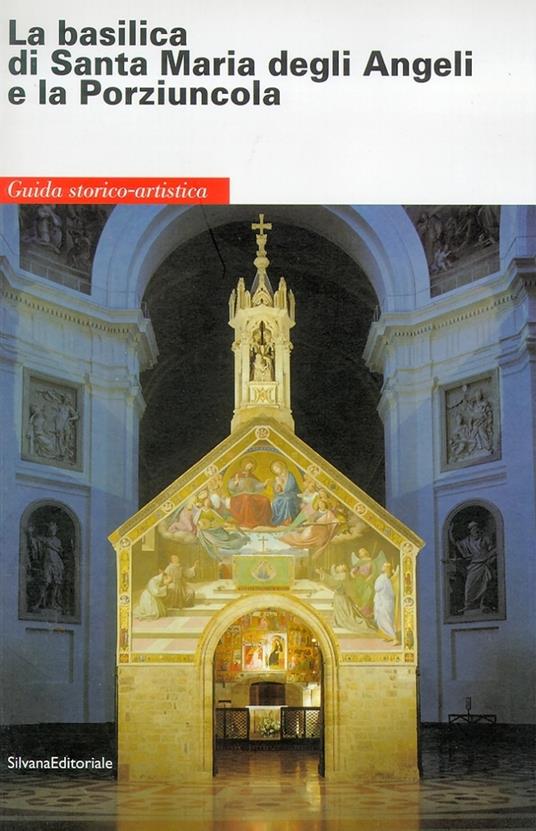 La Basilica di Santa Maria degli Angeli e la Porziuncola. Guida storico-artistica - copertina
