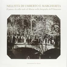 Nell'età di Umberto e Margherita. Il parco e la Villa reale di Monza nella fotografia dell'Ottocento