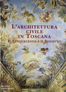 Architettura civile toscana. Il '500 e il '600