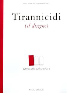 Tirannicidi. Il disegno. Catalogo della mostra (Roma, aprile-maggio 2000; Torino, luglio-agosto 2000)