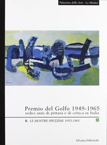 Secondo Premio del Golfo 1949-1965. Sedici anni di pittura e di critica in Italia. Le mostre spezzine