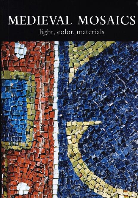 Medieval mosaics. Light, color, materials. Ediz. italiana e inglese - copertina